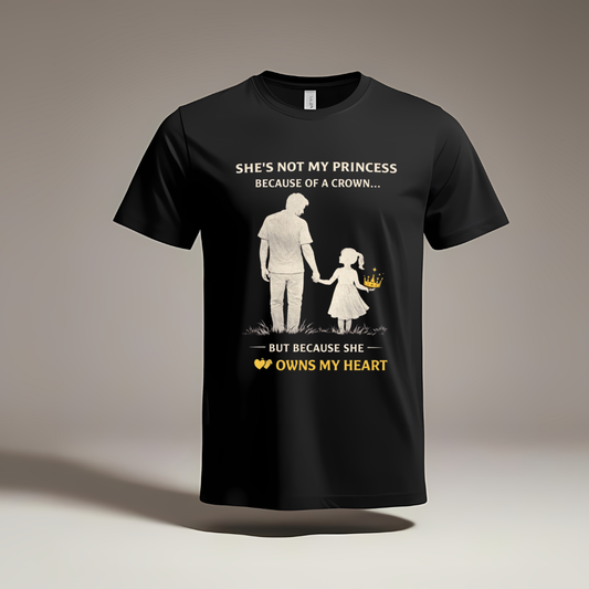 She's Not My Princess She Owns My Heart Dad T-Shirt
