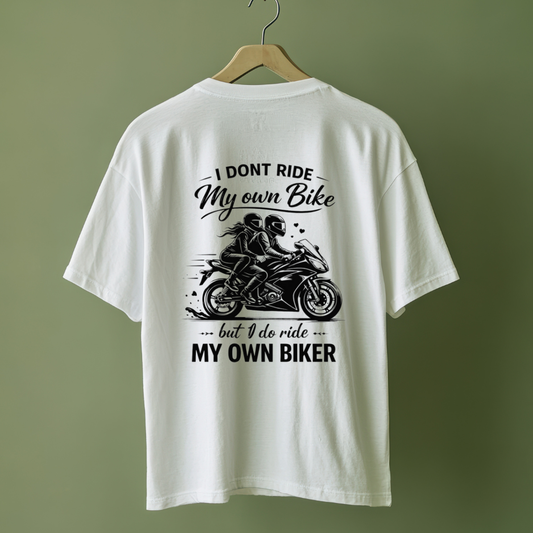 I Don't Ride My Own Bike But I Ride My Own Biker T-Shirt