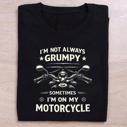 I'm Not Always Grumpy Motorcycle Biker T-Shirt