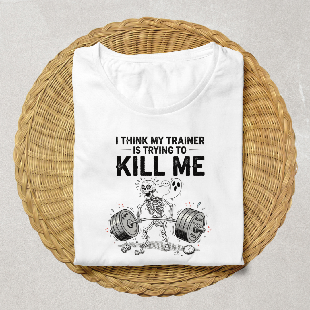My Trainer Is Trying to Kill Me Funny Gym T-Shirt