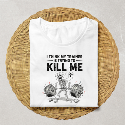 My Trainer Is Trying to Kill Me Funny Gym T-Shirt