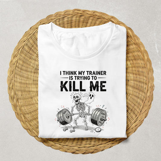 My Trainer Is Trying to Kill Me Funny Gym T-Shirt