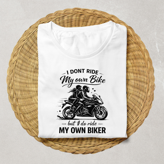 I Don't Ride My Own Bike But I Ride My Own Biker T-Shirt