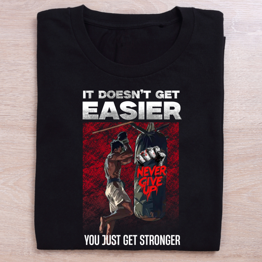 It Doesn't Get Easier You Just Get Stronger Gym T-Shirt