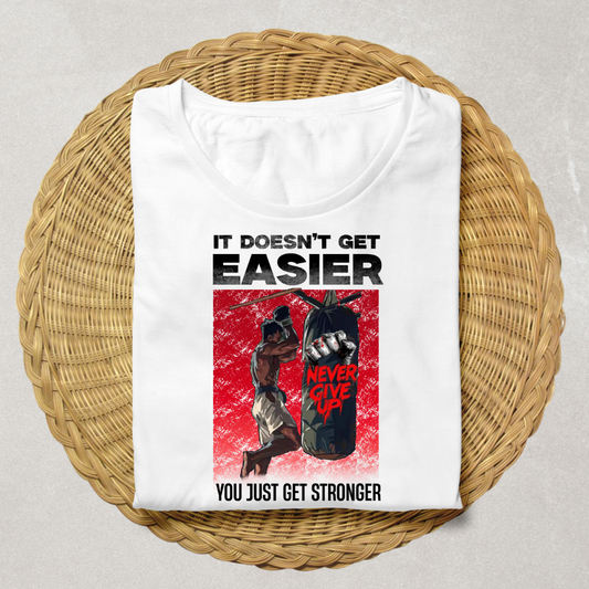 It Doesn't Get Easier You Just Get Stronger Gym T-Shirt