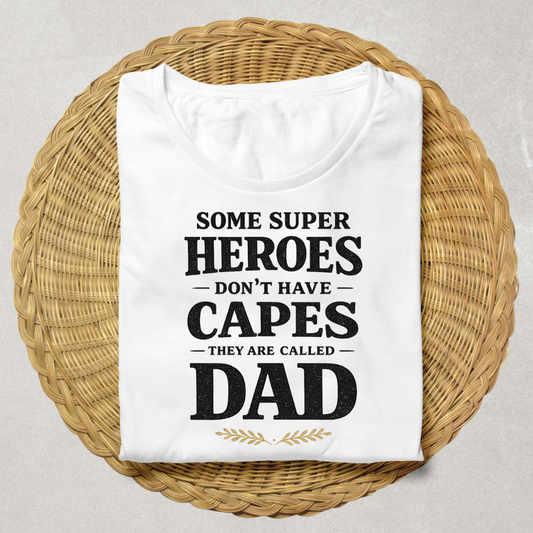 Some Superheroes Don't Have Capes They Are Called Dad T-Shirt