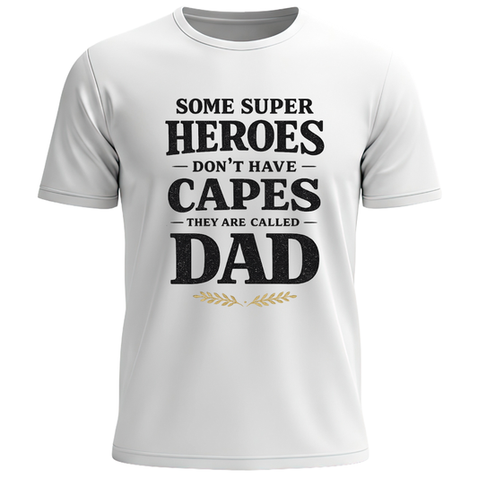 Some Superheroes Don't Have Capes They Are Called Dad T-Shirt